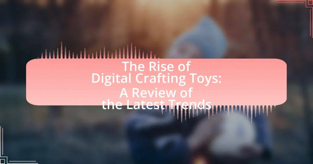 The Rise of Digital Crafting Toys: A Review of the Latest Trends