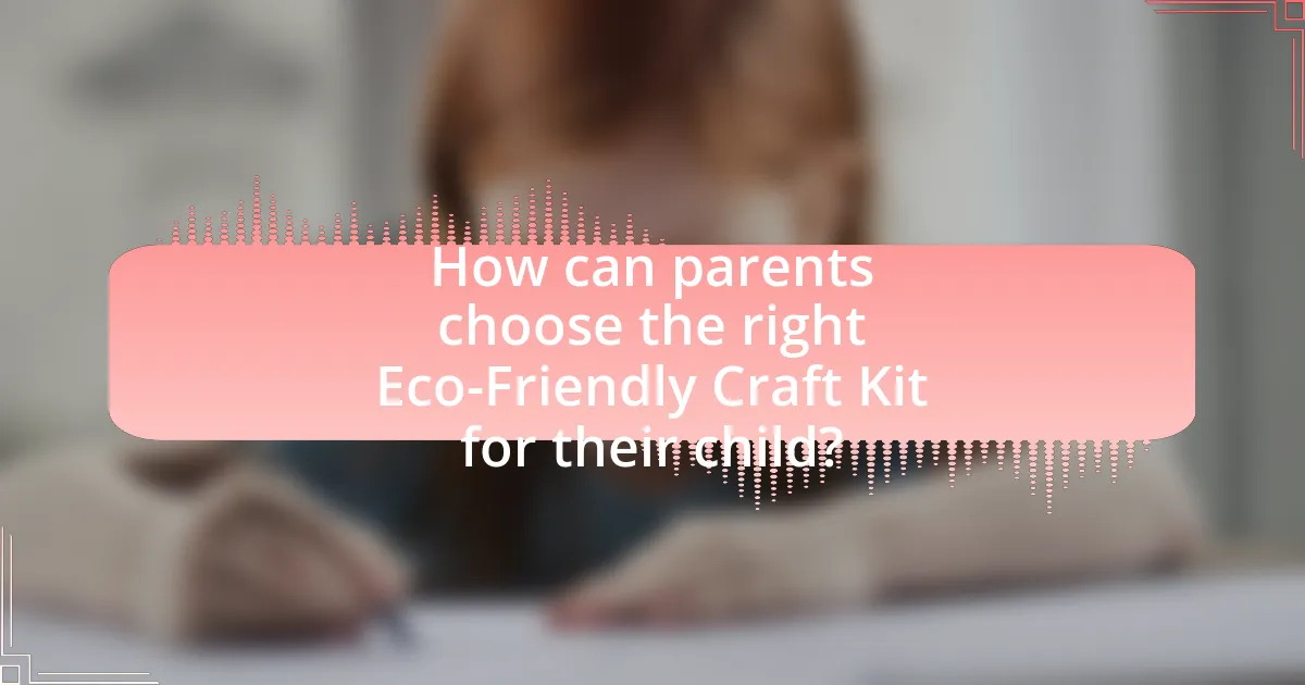 How can parents choose the right Eco-Friendly Craft Kit for their child?