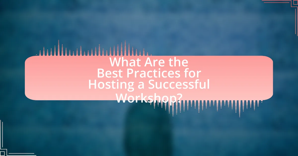 What Are the Best Practices for Hosting a Successful Workshop?