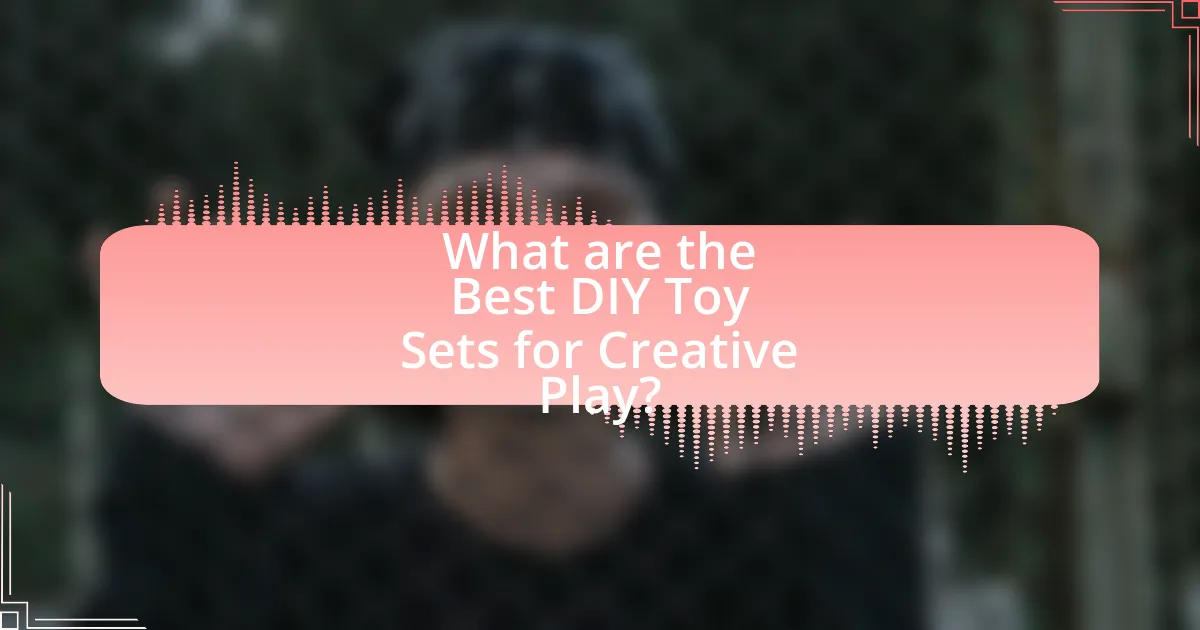 What are the Best DIY Toy Sets for Creative Play?