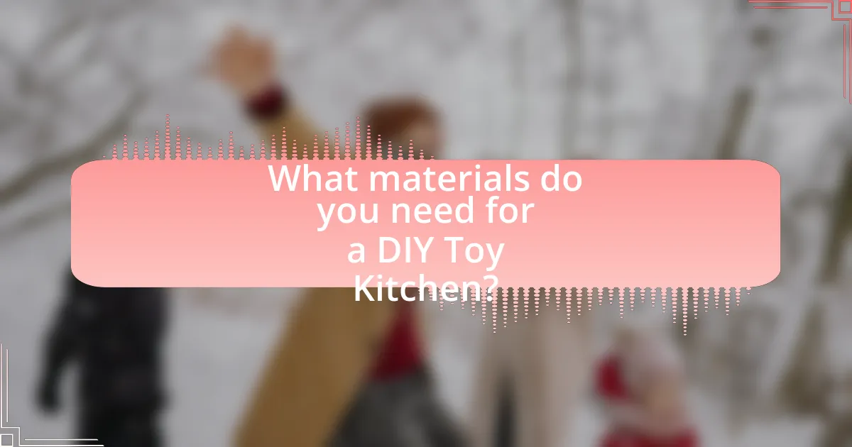 What materials do you need for a DIY Toy Kitchen?